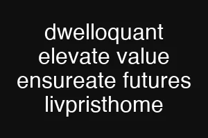 dwelloquant elevate value ensureate futures livpristhome