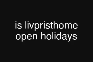 is livpristhome open holidays